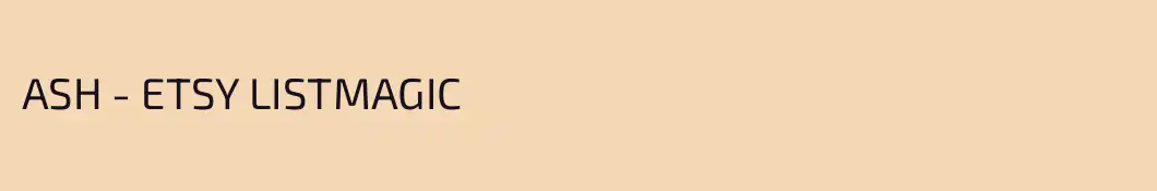 ASH - ETSY LISTMAGIC